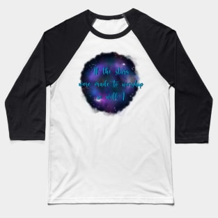 If the Stars Were Made to Worship So Will I Baseball T-Shirt